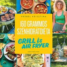 Vrábel Krisztina - 160 grammos szénhidrátdiéta: Grill és air fryer