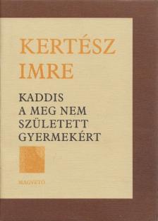 KERTÉSZ IMRE - Kaddis a meg nem született gyermekért [antikvár]