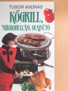 Tusor András - Kőgrill, mikrohullám, olajsütő [antikvár]