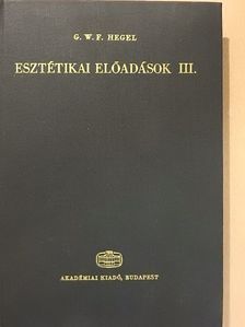 Georg Wilhelm Friedrich Hegel - Esztétikai előadások III. (töredék) [antikvár]