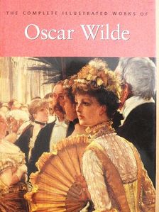 Oscar Wilde - The Complete Illustrated Stories, Plays & Poems of Oscar Wilde [antikvár]
