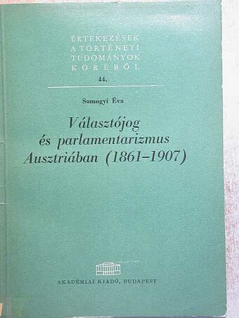 Somogyi Éva - Választójog és parlamentarizmus Ausztriában (1861-1907) [antikvár]