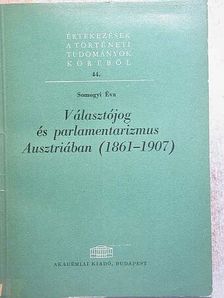 Somogyi Éva - Választójog és parlamentarizmus Ausztriában (1861-1907) [antikvár]