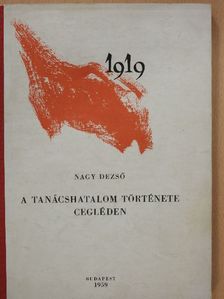 Nagy Dezső - A tanácshatalom története Cegléden [antikvár]