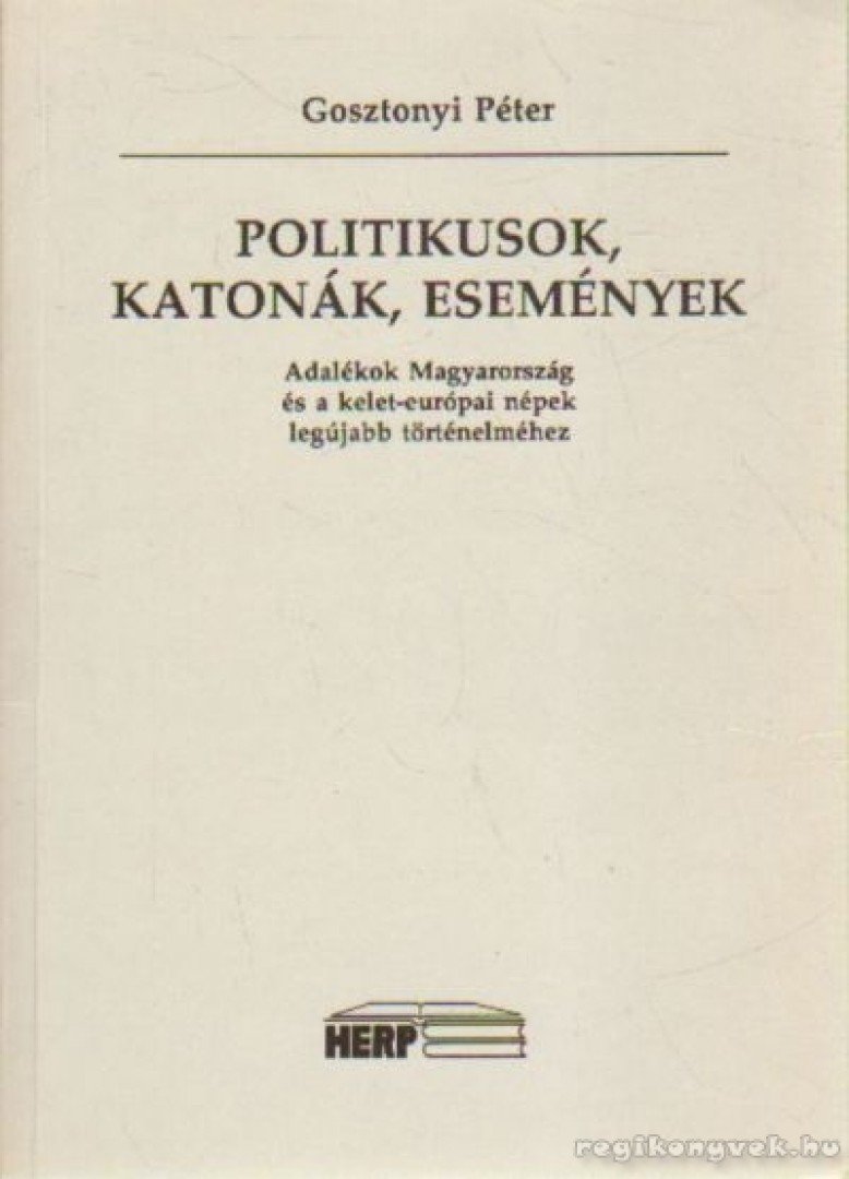 Gosztonyi Péter - Politikusok, katonák, események [antikvár]