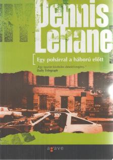 Dennis Lehane - Egy pohárral a háború előtt [antikvár]