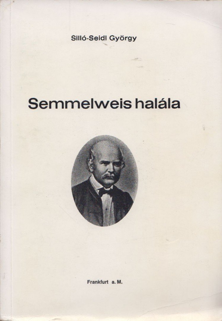 Silló-Seidl György - Semmelweis halála [antikvár]