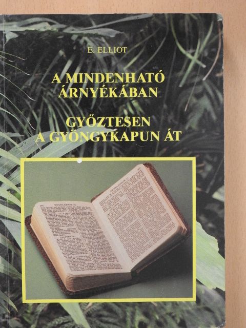Elisabeth Elliot - A mindenható árnyékában/Győztesen a gyöngykapun át [antikvár]