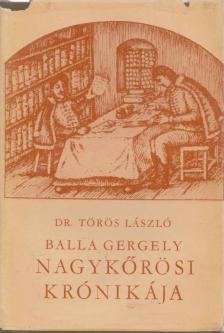 Dr. Törös László - Balla Gergely nagykőrösi krónikája [antikvár]
