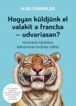 Alba Cardalda - Hogyan küldjünk el valakit a francba - udvariasan? - Határaink kijelölése lelkiismeret-furdalás nélkül