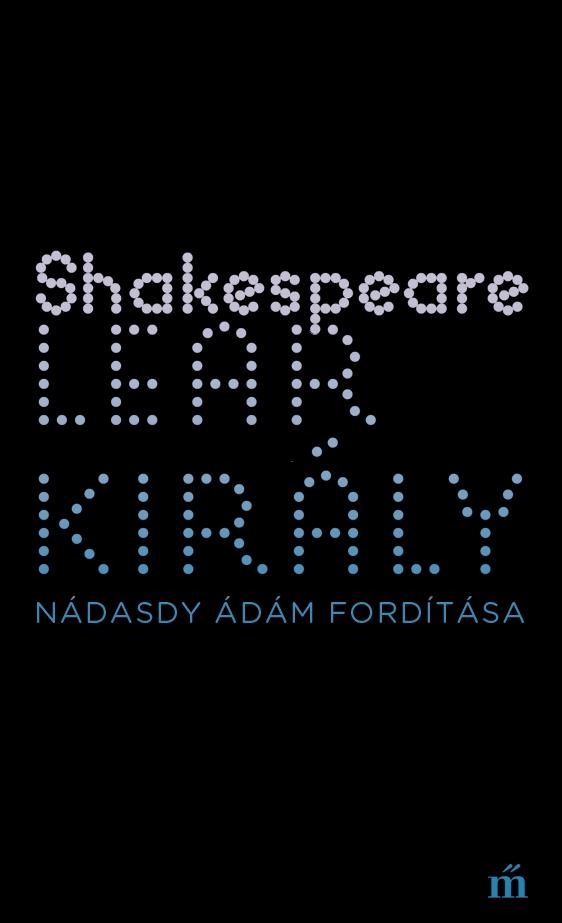 Shakespeare, William - Lear király - Nádasdy Ádám fordítása