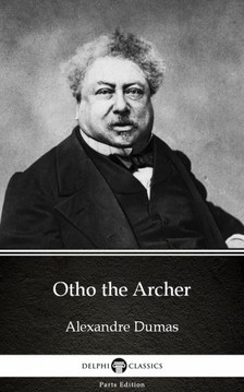 Delphi Classics Alexandre Dumas, - Otho the Archer by Alexandre Dumas (Illustrated) [eKönyv: epub, mobi]