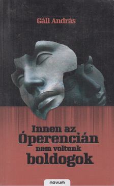 GÁLL ANDRÁS - Innen az Óperencián nem voltunk boldogok [antikvár]