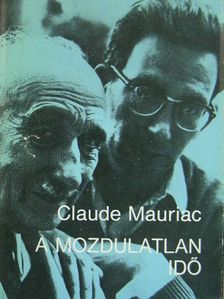 Claude Mauriac - A mozdulatlan idő [antikvár]