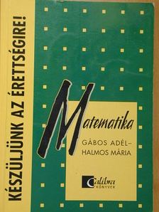 Gábos Adél - Készüljünk az érettségire! Matematika [antikvár]