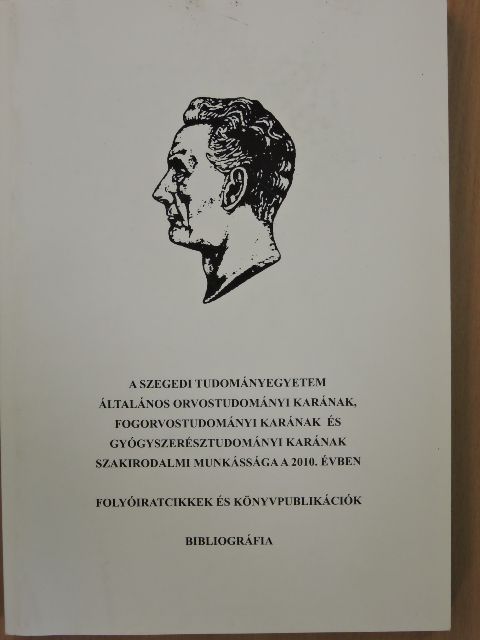 A Szegedi Tudományegyetem Általános Orvostudományi Karának, Fogorvostudományi Karának és Gyógyszerésztudományi Karának szakirodalmi munkássága a 2010. évben I. [antikvár]