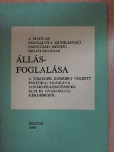 A Magyar Szocialista Munkáspárt Csongrád megyei Bizottságának állásfoglalása a tömegek körében végzett politikai munkánk továbbfejlesztésének elvi és gyakorlati kérdéseiről [antikvár]