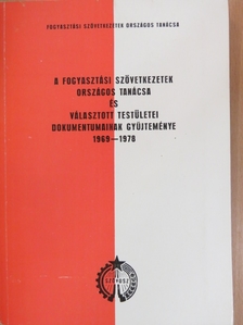 A Fogyasztási Szövetkezetek Országos Tanácsa és választott testületei dokumentumainak gyűjteménye 1969-1978 [antikvár]