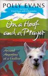 Polly Evans - On a Hoof and a Prayer: Around Argentina at a Gallop [antikvár]