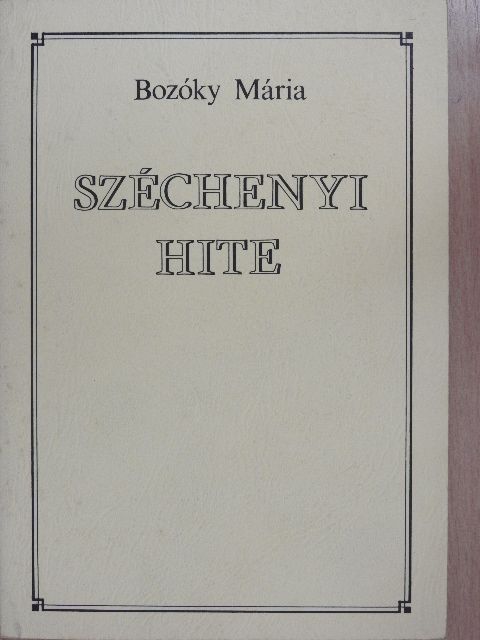 Bozóky Mária - Széchenyi hite [antikvár]