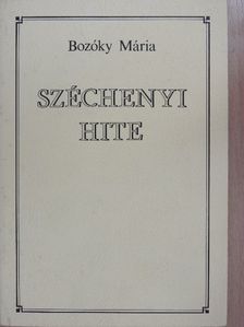 Bozóky Mária - Széchenyi hite [antikvár]