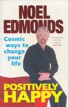 Noel Edmonds - Positively Happy: Cosmic Ways To Change Your Life [antikvár]