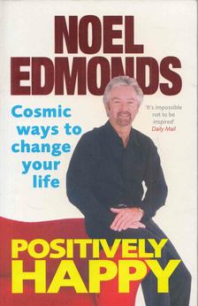 Noel Edmonds - Positively Happy: Cosmic Ways To Change Your Life [antikvár]