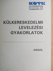 Külkereskedelmi levelezési gyakorlatok - Angol [antikvár]