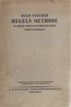 Fischer, Hugo - Hegels Methode in ihrer ideengeschichtlichen Notwendigkeit [antikvár]