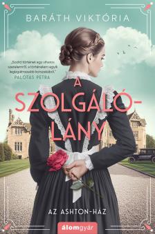 Baráth Viktória - A szolgálólány - Az Ashton-ház [eKönyv: epub, mobi]