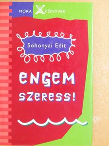 Sohonyai Edit - Engem szeress! [antikvár]