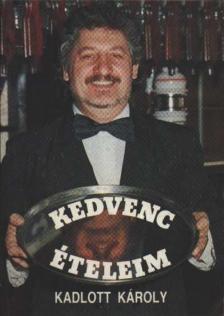 KADLOTT KÁROLY - Kedvenc ételeim [antikvár]