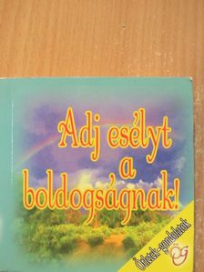 Adj esélyt a boldogságnak [antikvár]