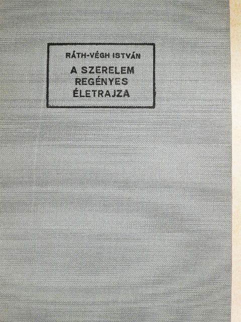 Ráth-Végh István - A szerelem regényes életrajza [antikvár]