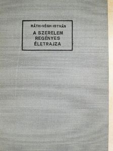 Ráth-Végh István - A szerelem regényes életrajza [antikvár]
