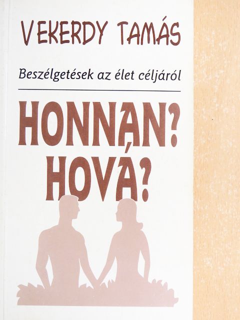 Vekerdy Tamás - Honnan? Hová? [antikvár]