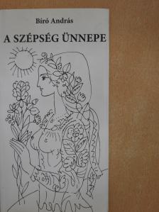 Bíró András - A szépség ünnepe (dedikált példány) [antikvár]