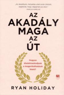 Ryan Holiday - Az akadály maga az út [antikvár]