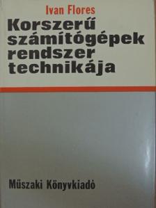 Ivan Flores - Korszerű számítógépek rendszertechnikája [antikvár]