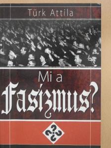 Türk Attila - Mi a fasizmus? [antikvár]
