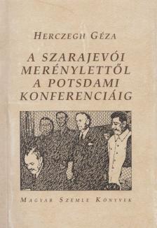 Herczegh Géza - A szarajevói merénylettől a potsdami konferenciáig [antikvár]