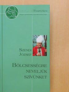 Szendi József - Bölcsességre neveljük szívünket [antikvár]