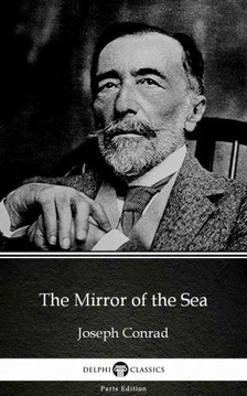 Delphi Classics Joseph Conrad, - The Mirror of the Sea by Joseph Conrad (Illustrated) [eKönyv: epub, mobi]