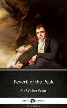 Delphi Classics Sir Walter Scott, - Peveril of the Peak by Sir Walter Scott (Illustrated) [eKönyv: epub, mobi]