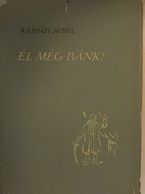 Kárpáti Aurél - Él még Bánk! [antikvár]