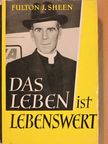 Fulton J. Sheen - Das Leben ist Lebenswert [antikvár]