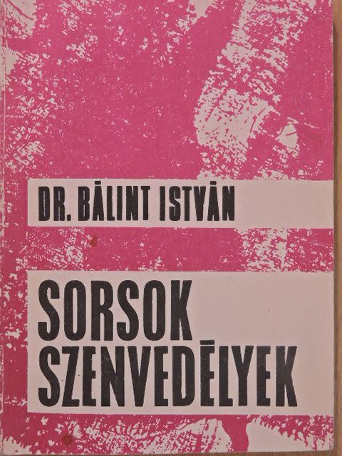 Dr. Bálint István - Sorsok, szenvedélyek (dedikált példány) [antikvár]