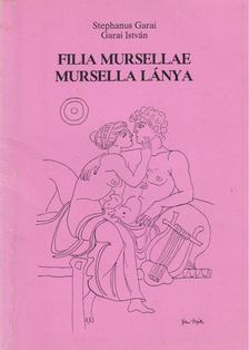 GARAI ISTVÁN - Filia Mursellae [antikvár]