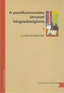Olivier Blanchard - A posztkommunista átmenet közgazdaságtana [antikvár]