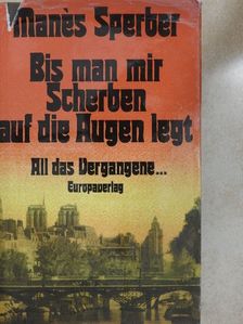 Manés Sperber - Bis man mir Scherben auf die Augen legt [antikvár]